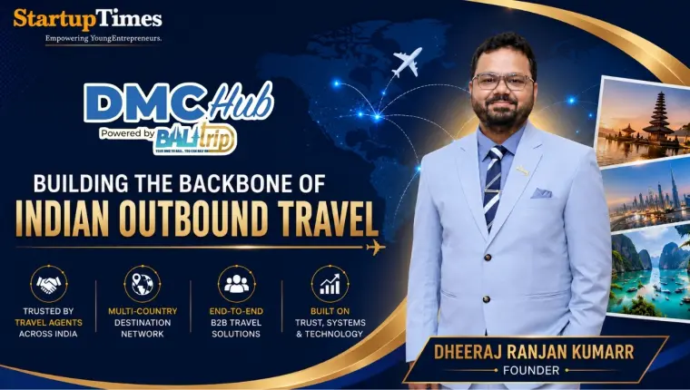 Building the Backbone of Indian Outbound Travel: The Story of Dheeraj Ranjan Kumarr and DMC Hub
