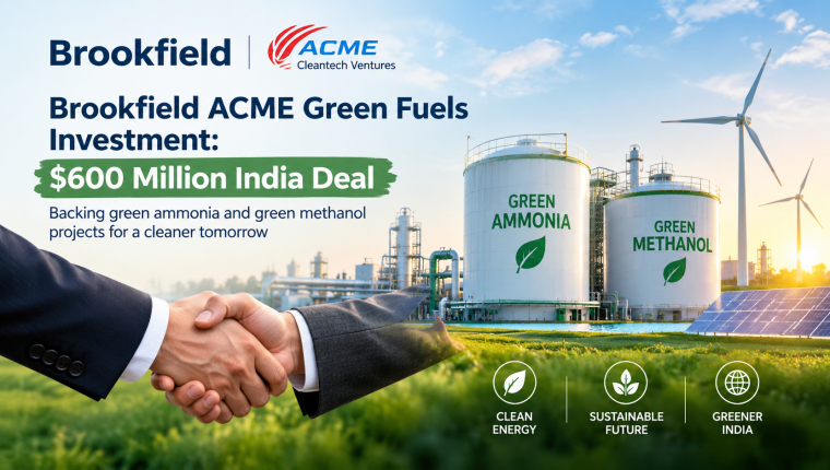 Brookfield ACME Green Fuels Investment: $600 Million India Deal