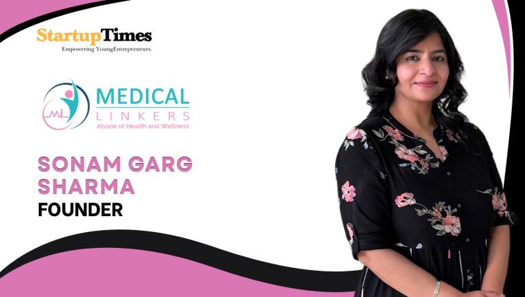 Building Bridges in Global Healthcare: The Journey of Sonam Garg Sharma, Founder of Medical Linkers